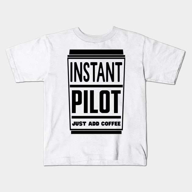 Instant pilot, just add coffee Kids T-Shirt by colorsplash